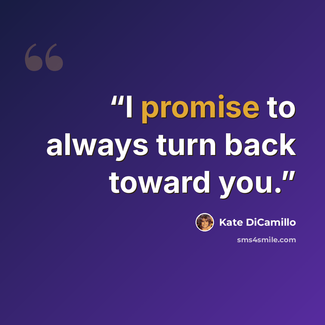“I promise to always turn back toward you.” quote by Kate DiCamillo