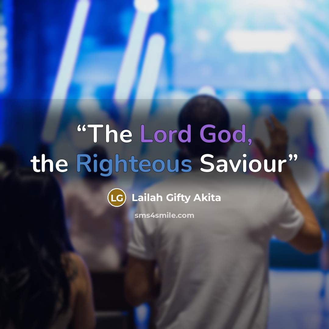 “The Lord God, the Righteous Saviour” quote by Lailah Gifty Akita