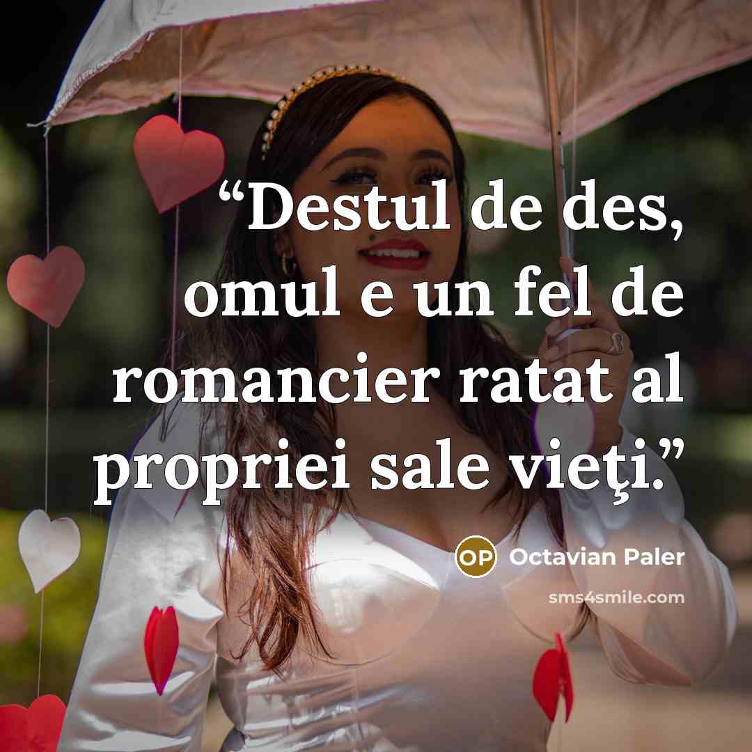 “Destul de des, omul e un fel de romancier ratat al propriei sale vieţi.” quote by Octavian Paler