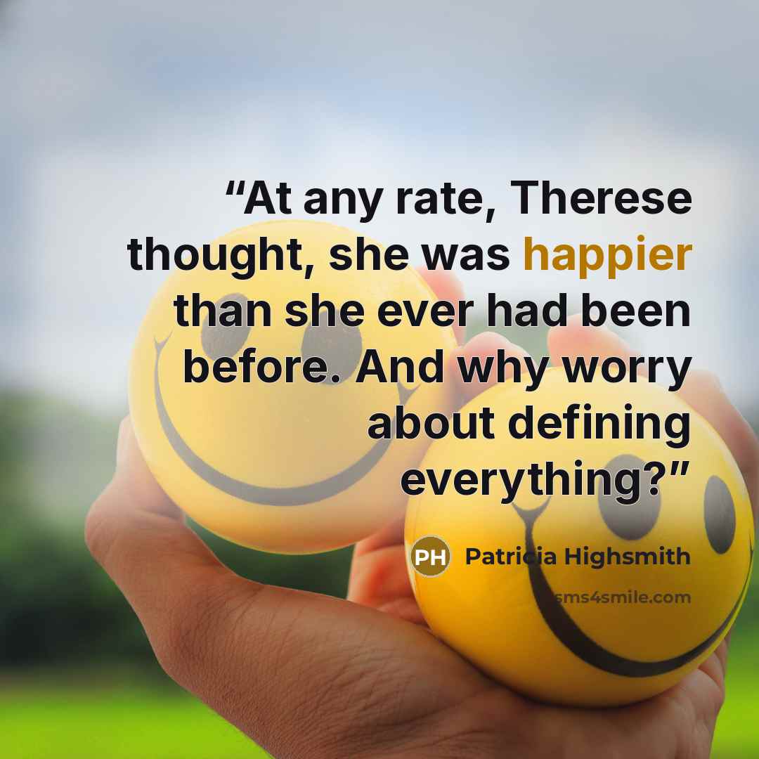 “At any rate, Therese thought, she was happier than she ever had been before. And why worry about defining everything?” quote by Patricia Highsmith