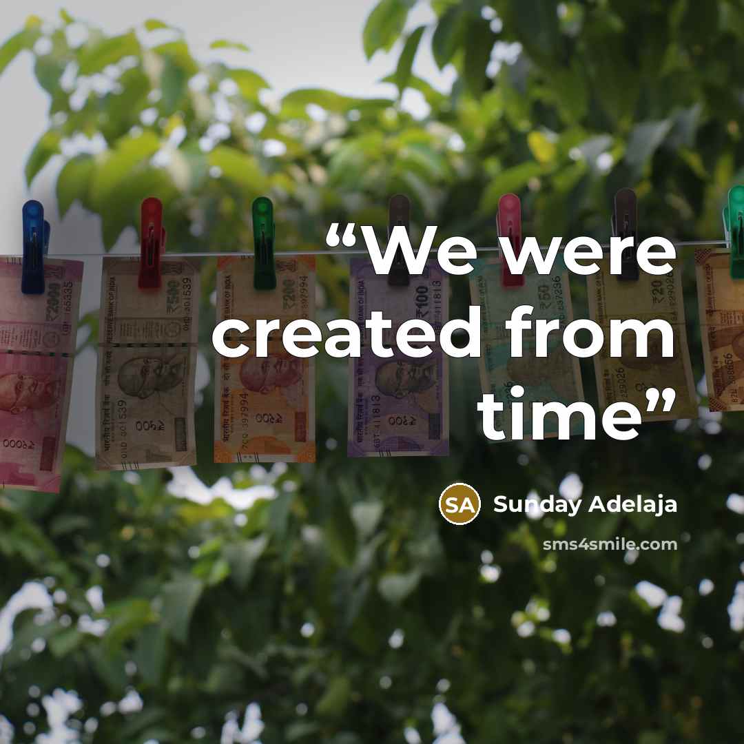 “We were created from time” quote by Sunday Adelaja