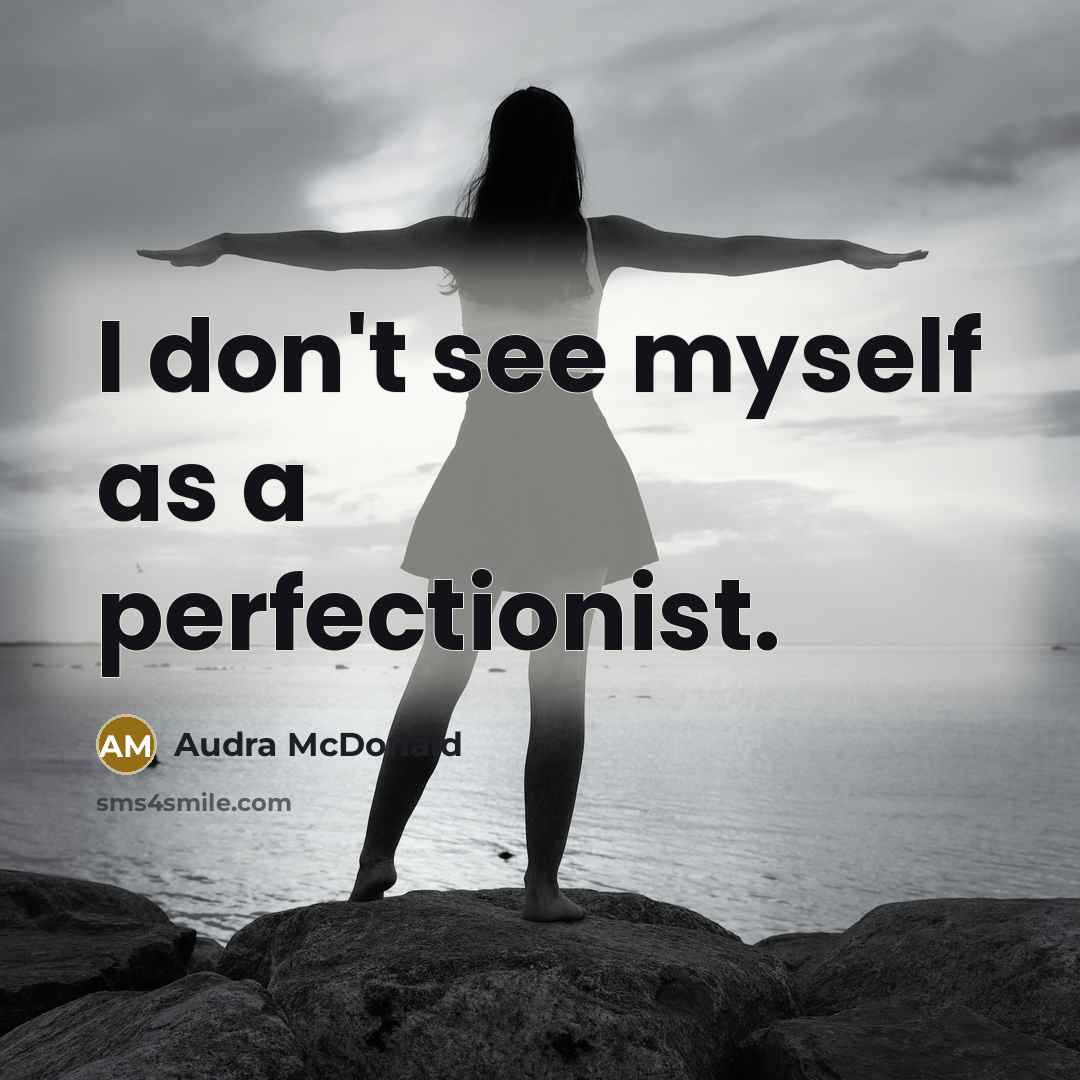 “I don't see myself as a perfectionist.” quote by Audra McDonald