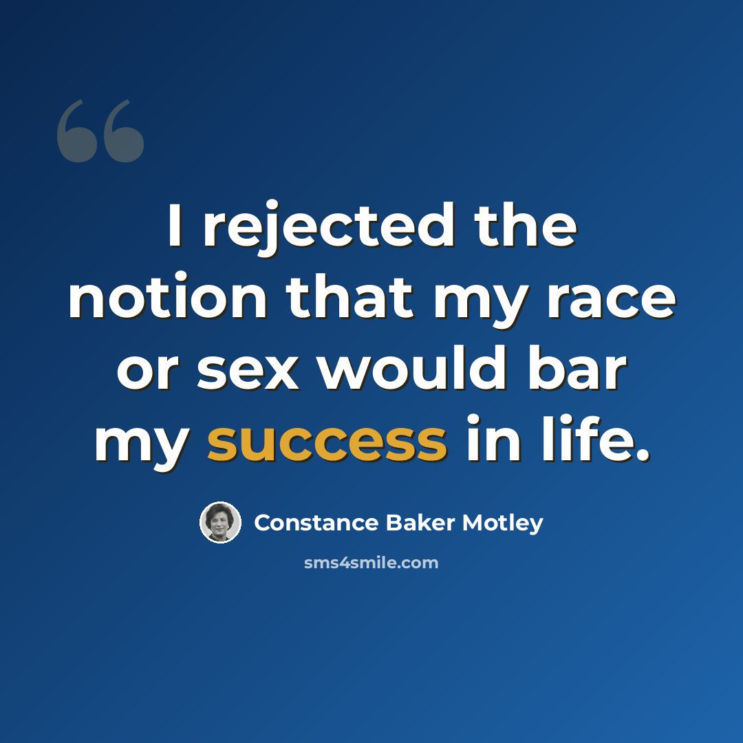 “I rejected the notion that my race or sex would bar my success in life.” quote by Constance Baker Motley