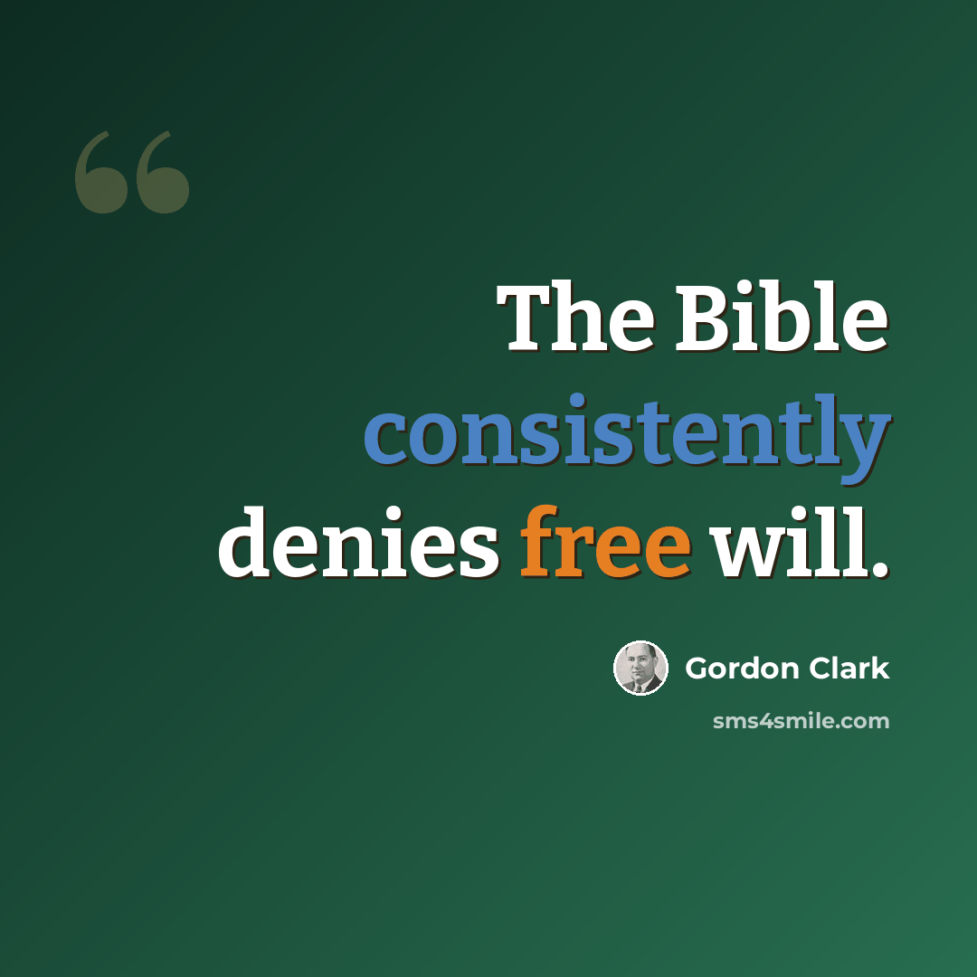 “The Bible consistently denies free will.” quote by Gordon Clark