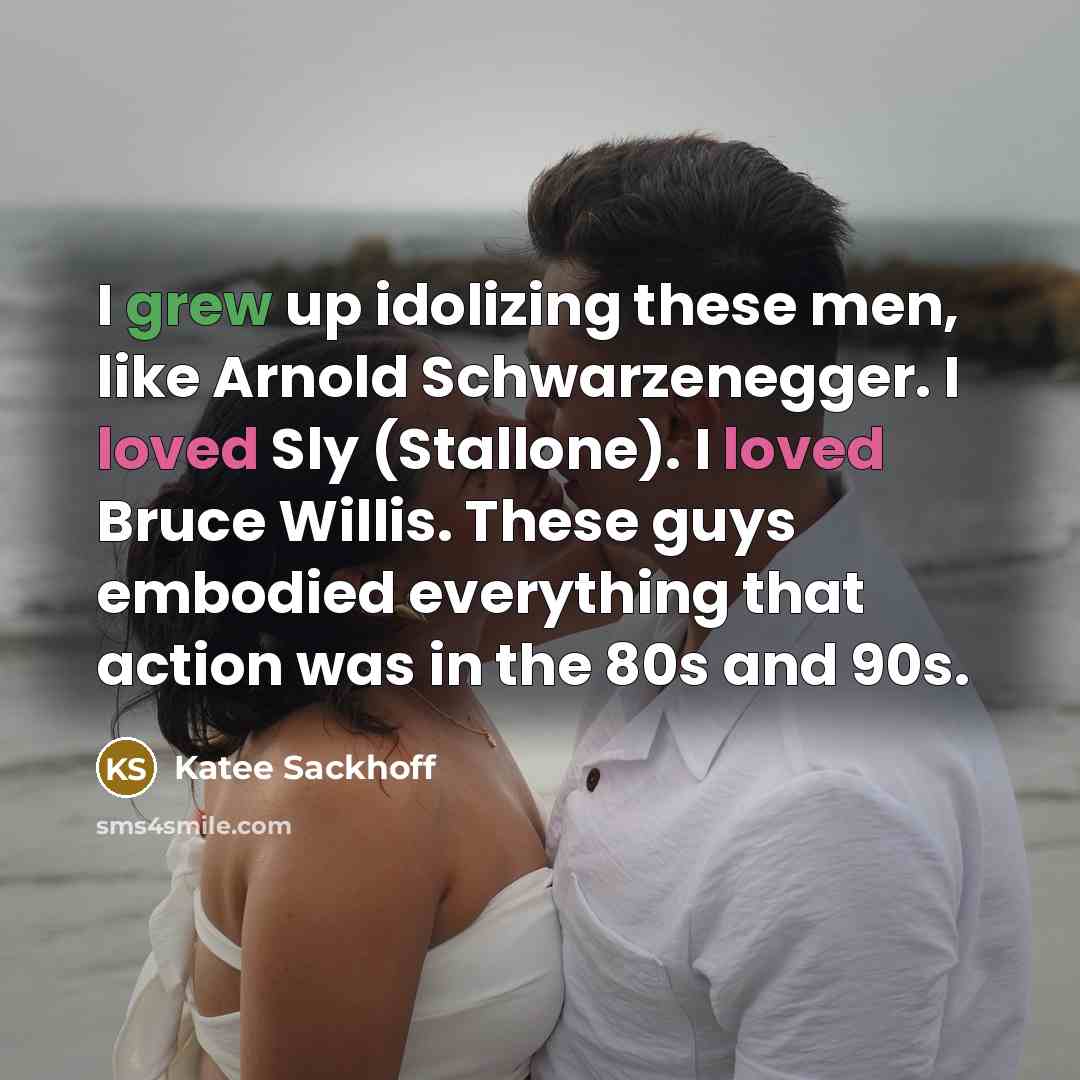 “I grew up idolizing these men, like Arnold Schwarzenegger. I loved Sly (Stallone). I loved Bruce Willis. These guys embodied everything that action was in the 80s and 90s.” quote by Katee Sackhoff