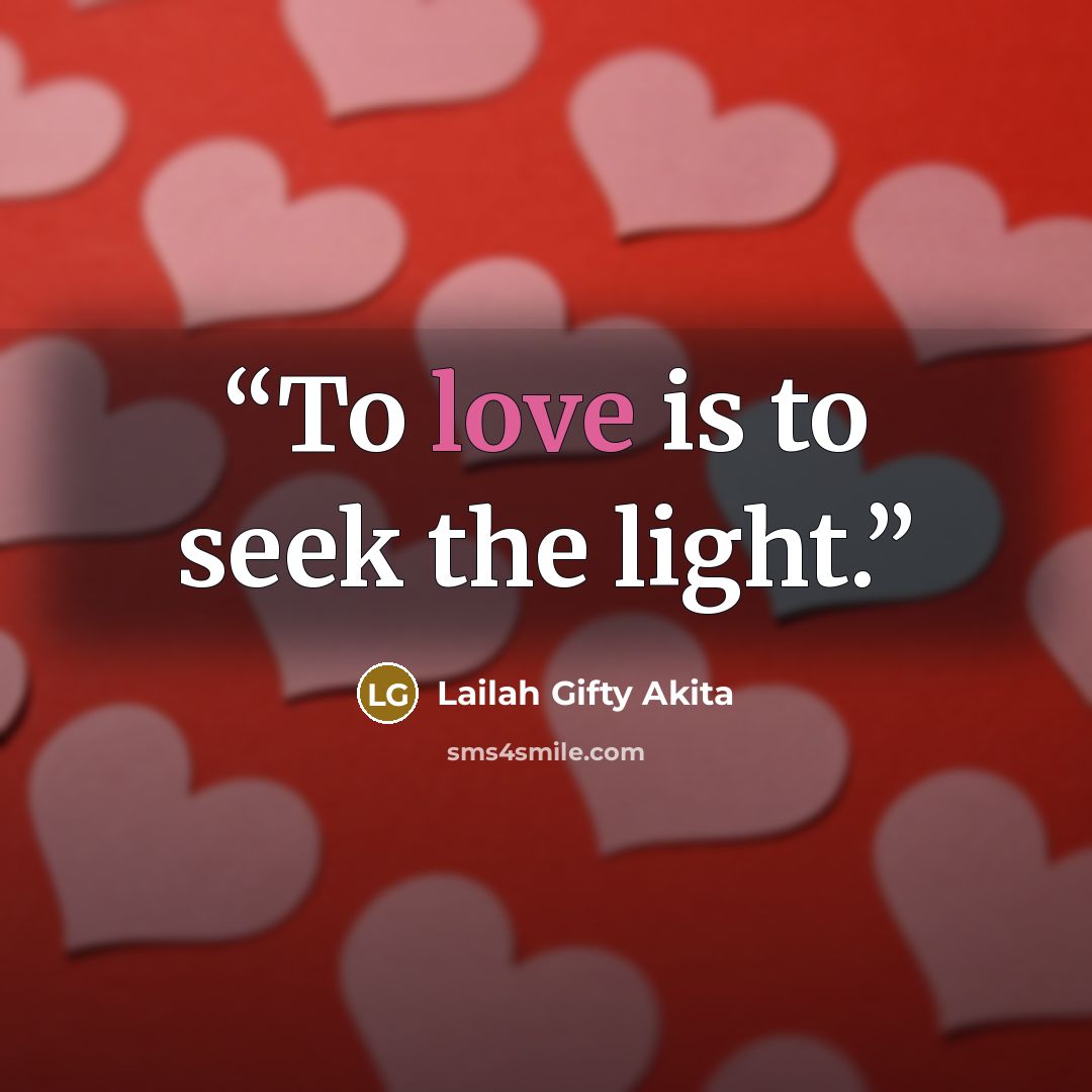 “To love is to seek the light.” quote by Lailah Gifty Akita