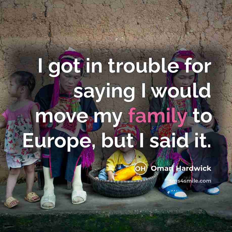 “I got in trouble for saying I would move my family to Europe, but I said it.” quote by Omari Hardwick