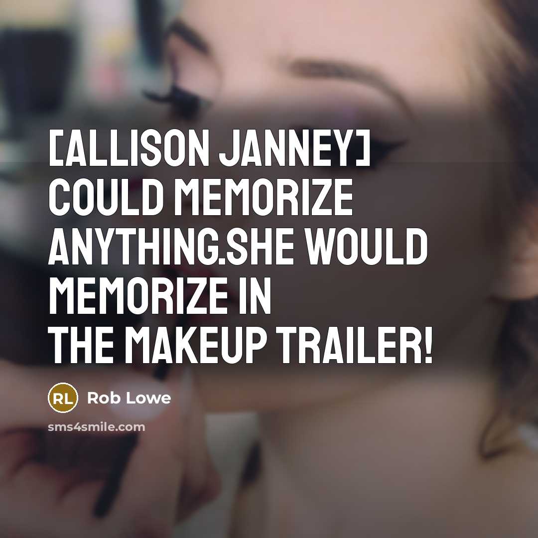 “[Allison Janney] could memorize anything.She would memorize in the makeup trailer!” quote by Rob Lowe