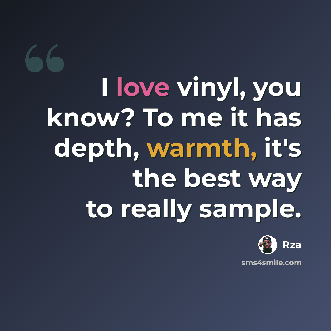 “I love vinyl, you know? To me it has depth, warmth, it's the best way to really sample.” quote by RZA