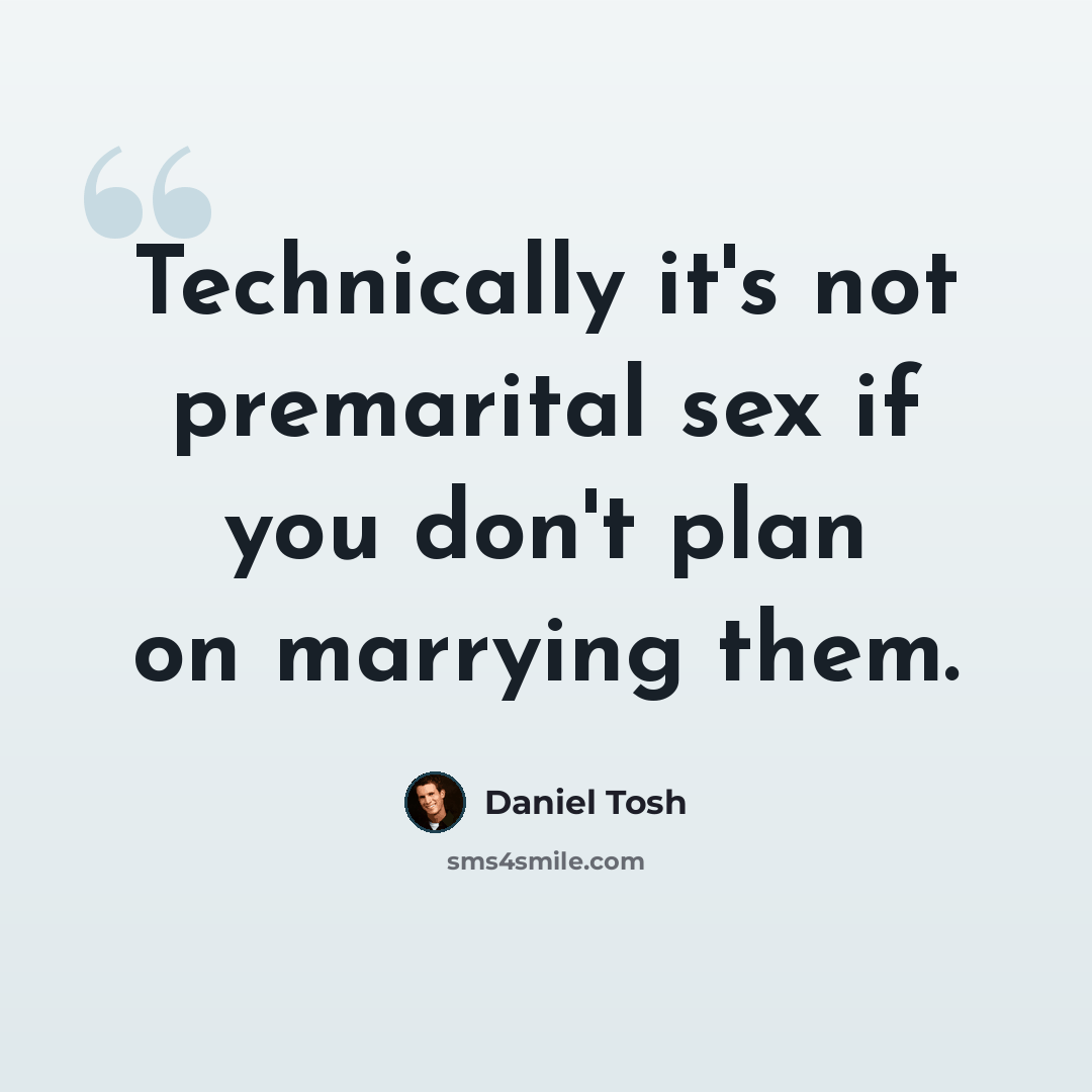 “Technically it's not premarital sex if you don't plan on marrying them.” quote by Daniel Tosh