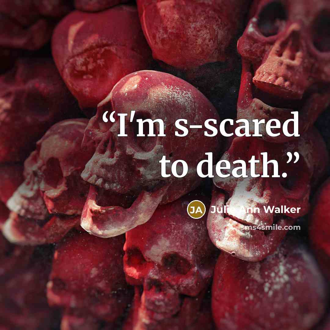 “I'm s-scared to death.” quote by Julie Ann Walker