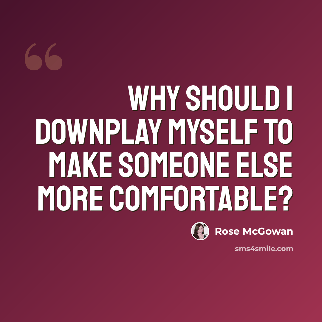 “Why should I downplay myself to make someone else more comfortable?” quote by Rose McGowan