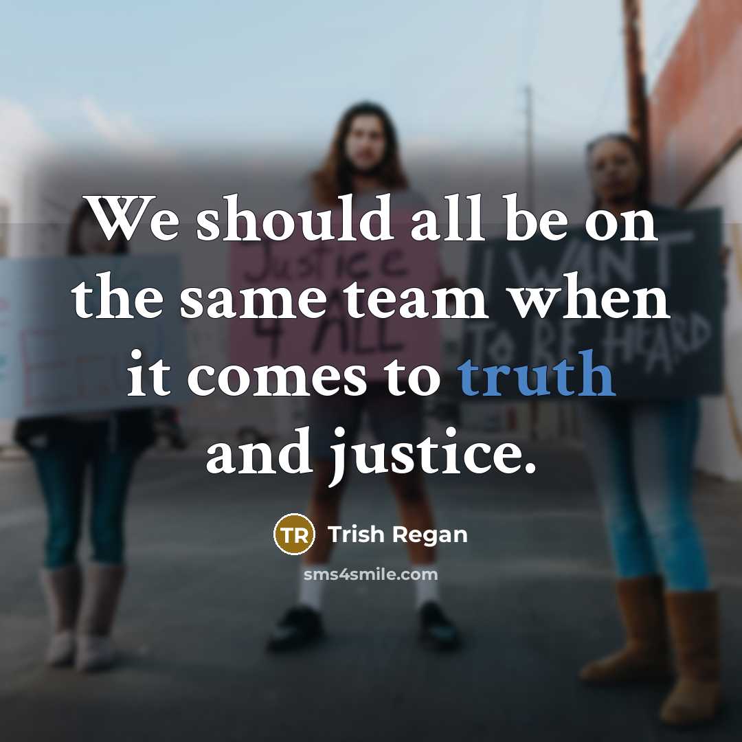 “We should all be on the same team when it comes to truth and justice.” quote by Trish Regan