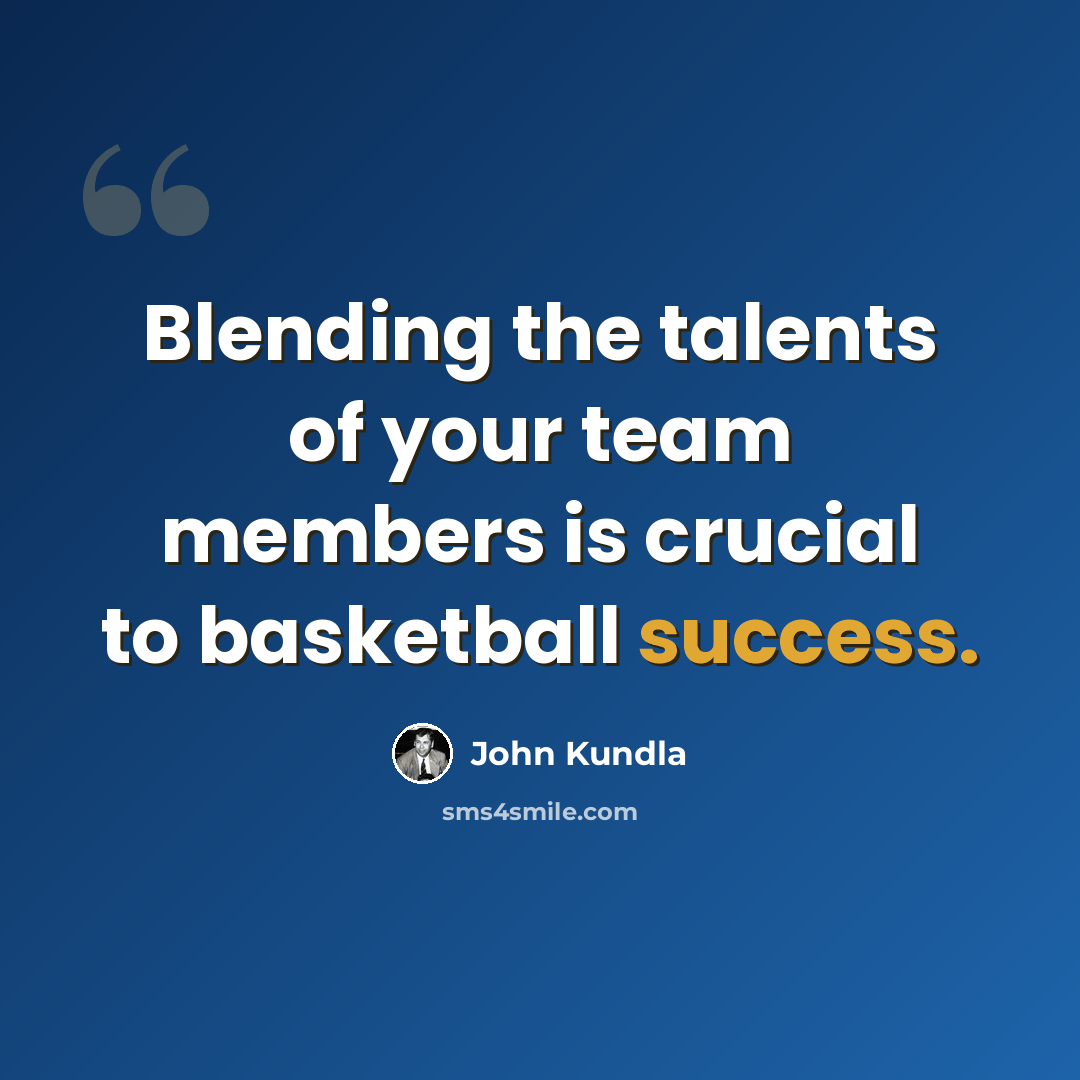 “Blending the talents of your team members is crucial to basketball success.” quote by John Kundla