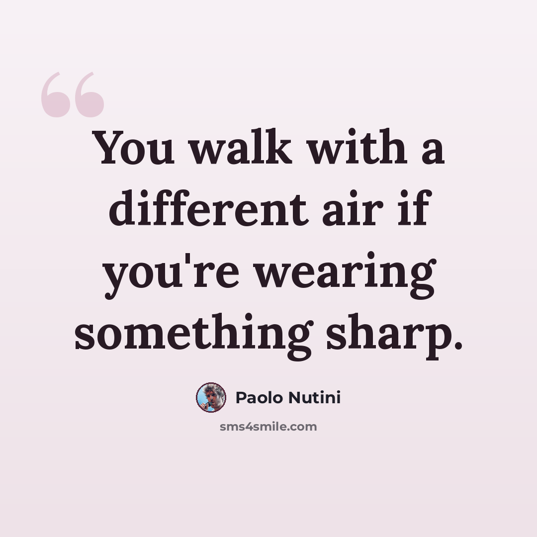 “You walk with a different air if you're wearing something sharp.” quote by Paolo Nutini