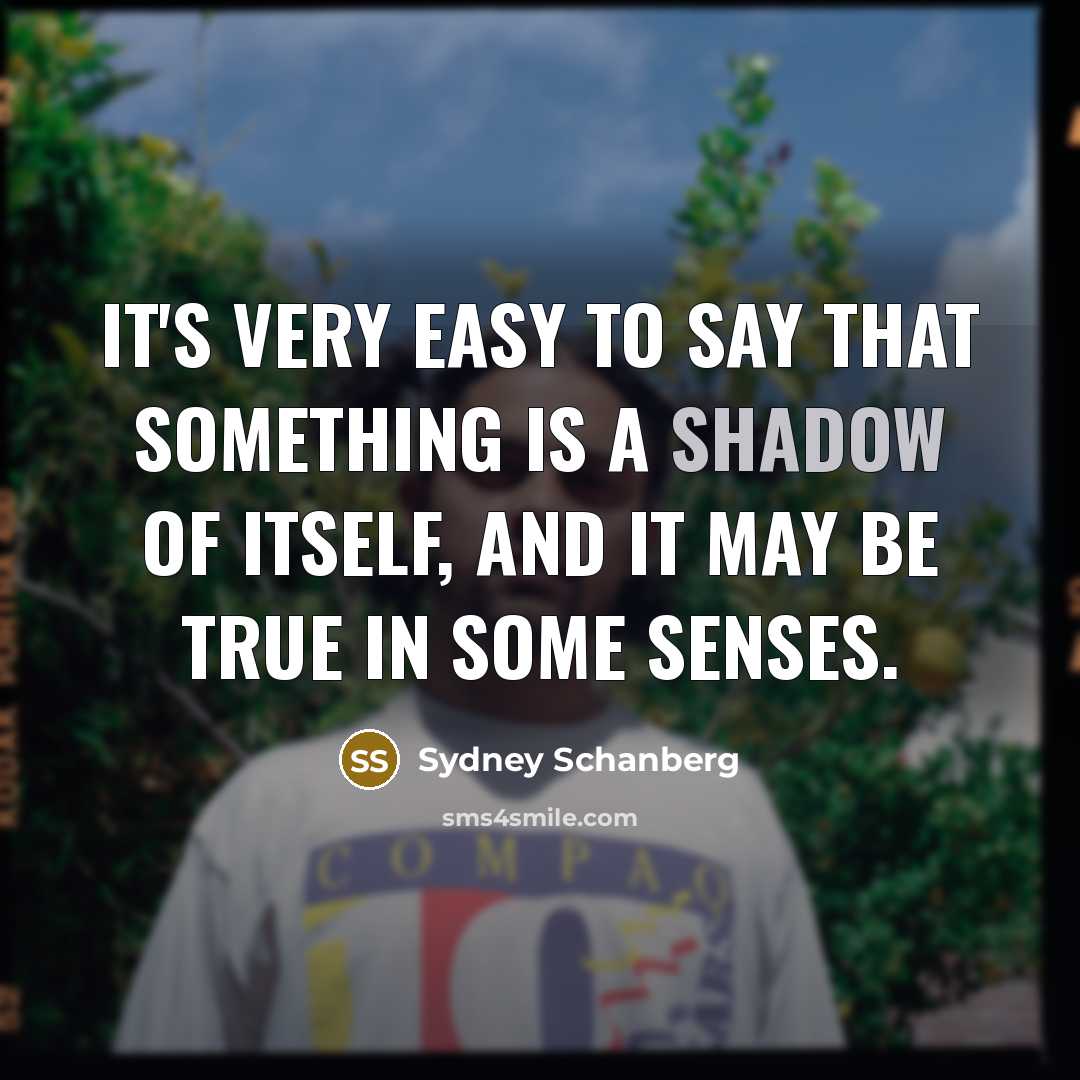 “It's very easy to say that something is a shadow of itself, and it may be true in some senses.” quote by Sydney Schanberg
