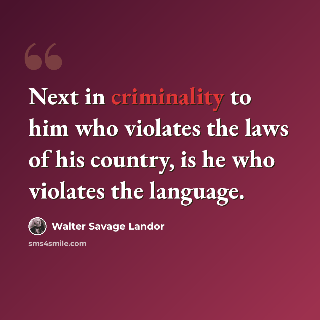 “Next in criminality to him who violates the laws of his country, is he who violates the language.” quote by Walter Savage Landor