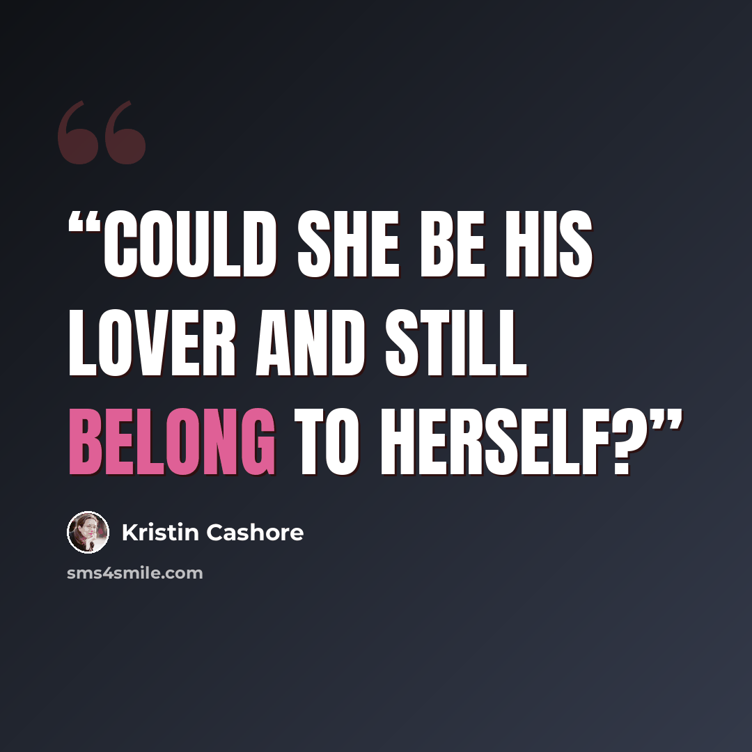 “Could she be his lover and still belong to herself?” quote by Kristin Cashore
