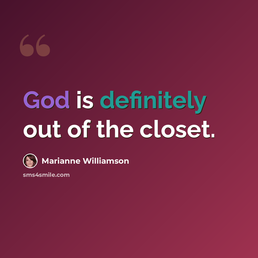 “God is definitely out of the closet.” quote by Marianne Williamson