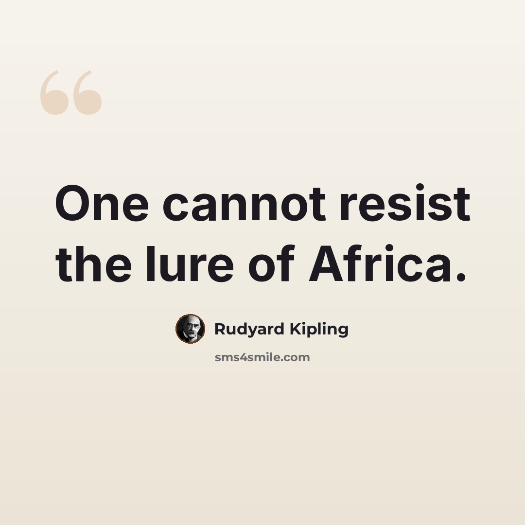“One cannot resist the lure of Africa.” quote by Rudyard Kipling