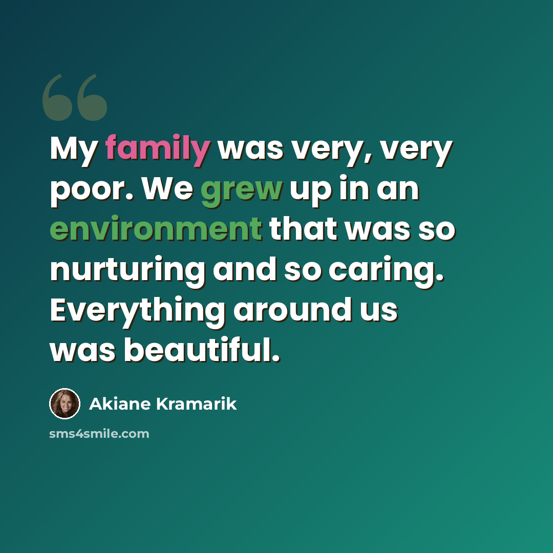 “My family was very, very poor. We grew up in an environment that was so nurturing and so caring. Everything around us was beautiful.” quote by Akiane Kramarik