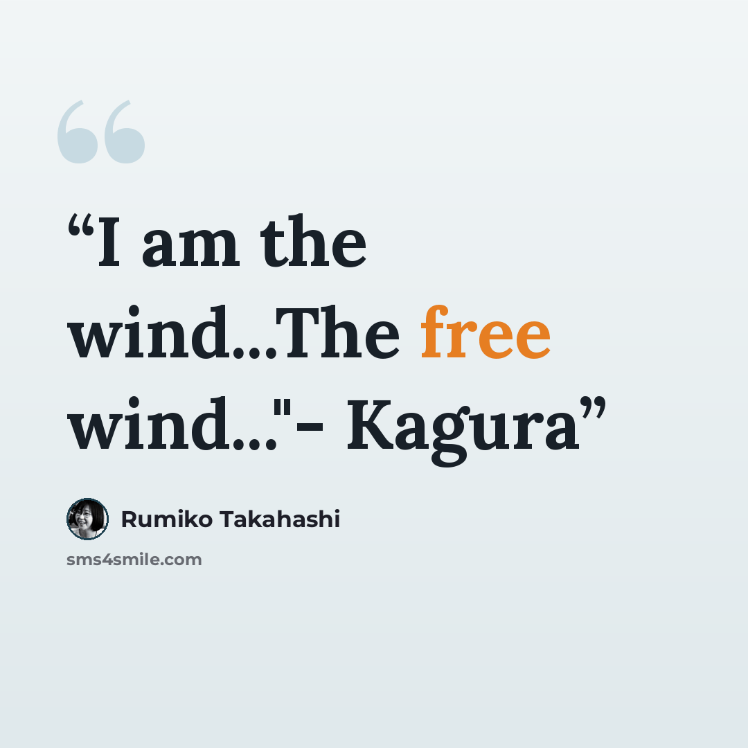 “I am the wind...The free wind..."- Kagura” quote by Rumiko Takahashi