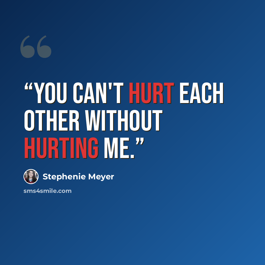 “You can't hurt each other without hurting me.” quote by Stephenie Meyer