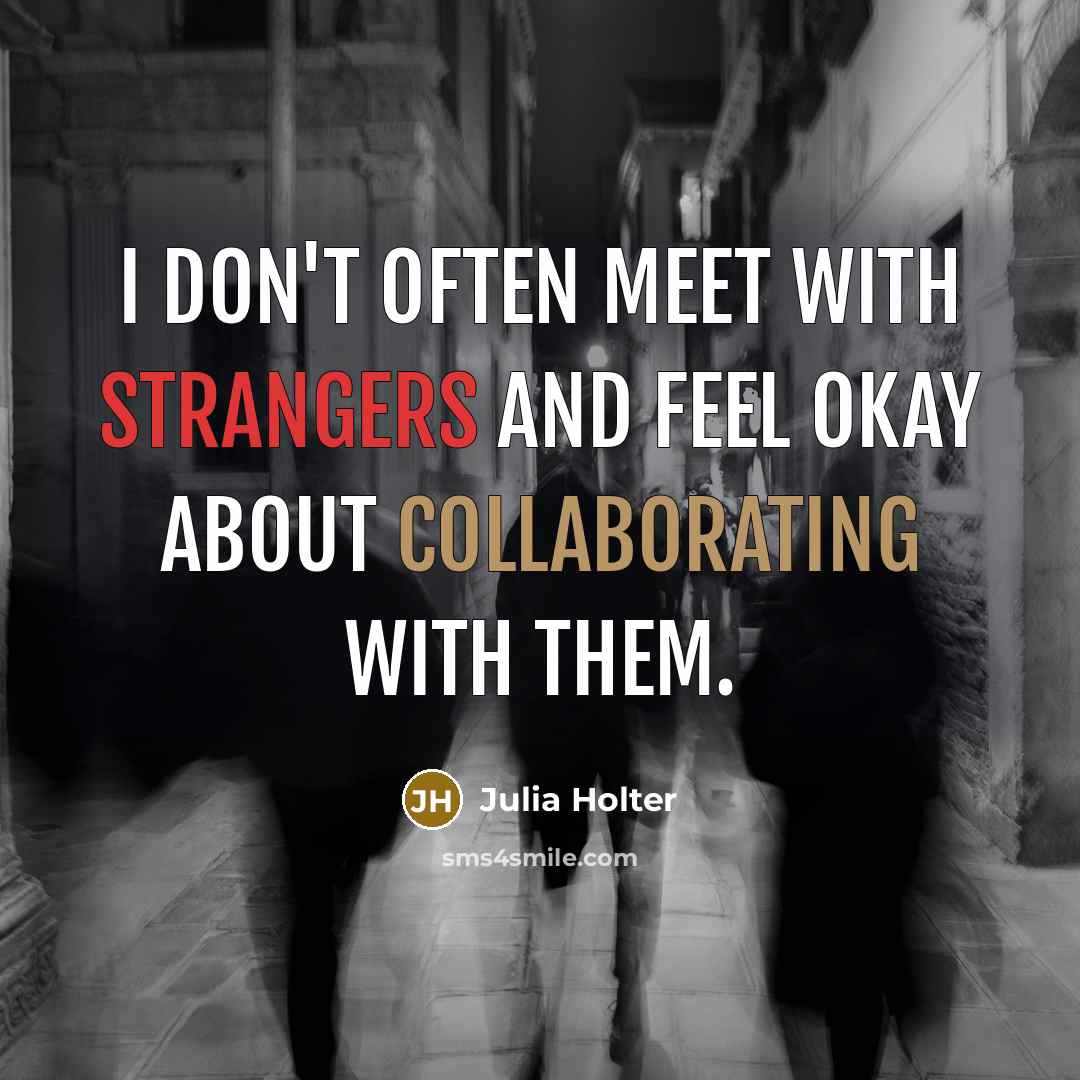 “I don't often meet with strangers and feel okay about collaborating with them.” quote by Julia Holter