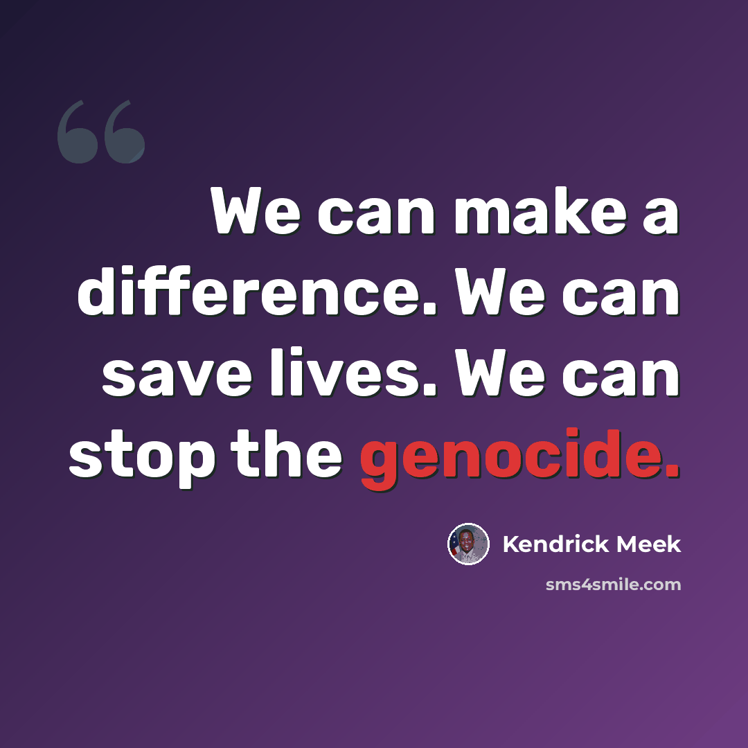 “We can make a difference. We can save lives. We can stop the genocide.” quote by Kendrick Meek