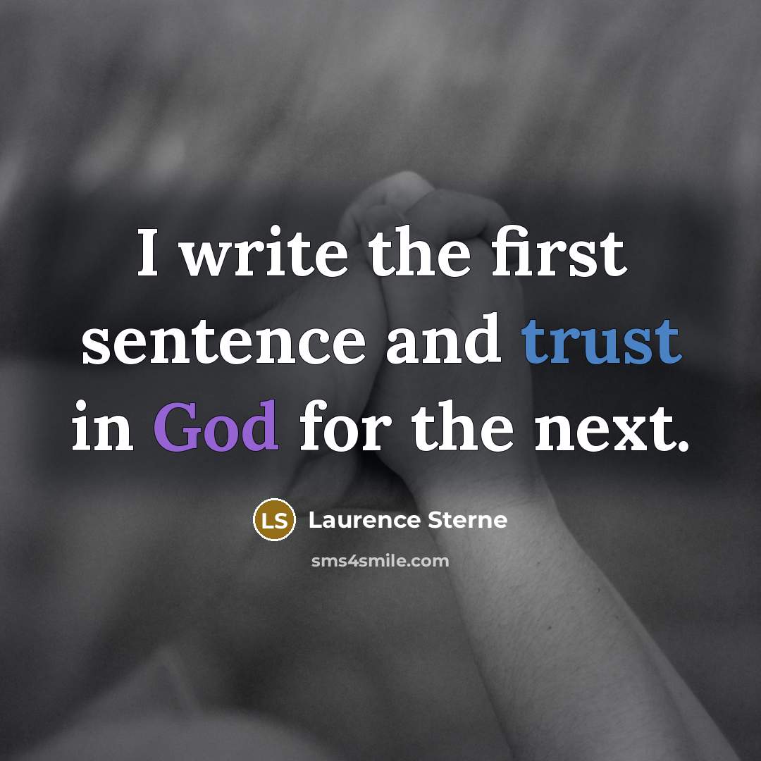“I write the first sentence and trust in God for the next.” quote by Laurence Sterne