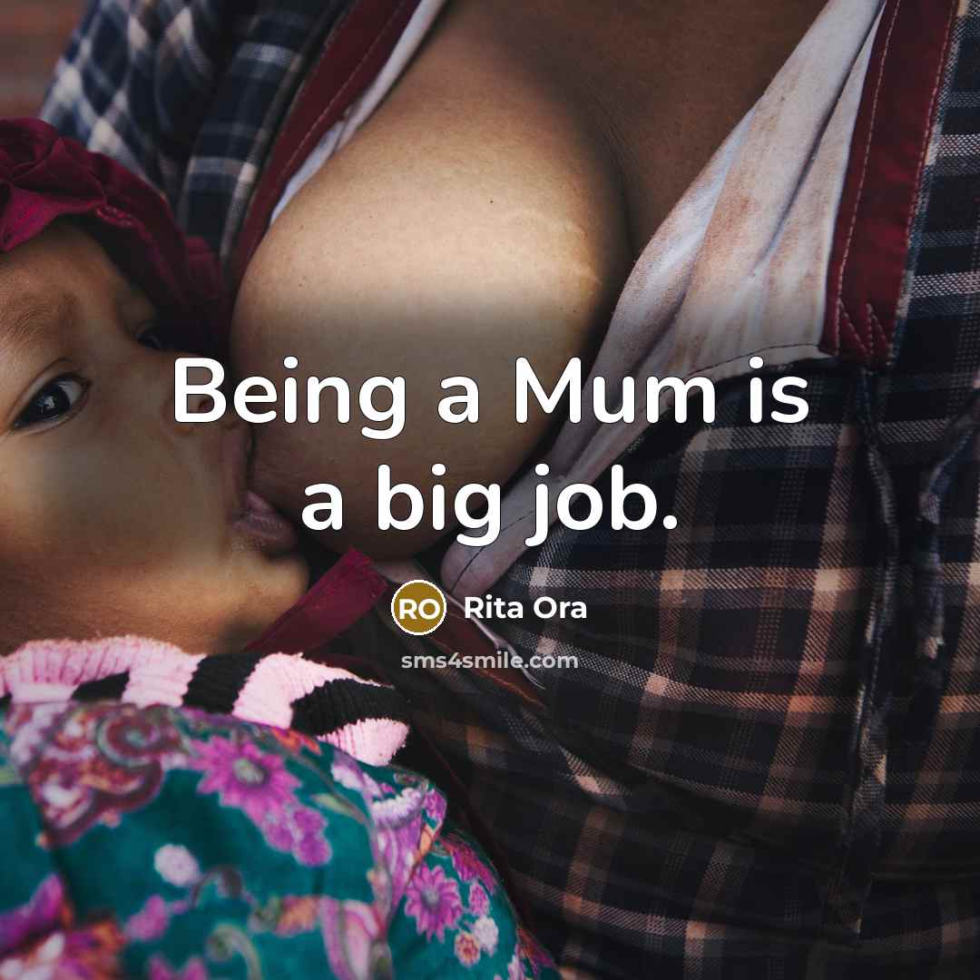 “Being a Mum is a big job.” quote by Rita Ora