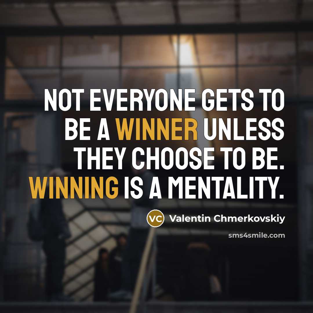 “Not everyone gets to be a winner unless they choose to be. Winning is a mentality.” quote by Valentin Chmerkovskiy