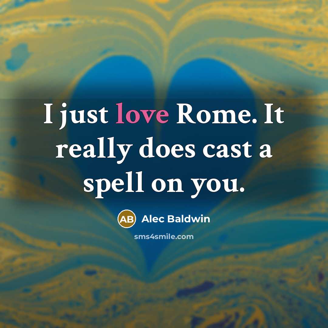 “I just love Rome. It really does cast a spell on you.” quote by Alec Baldwin