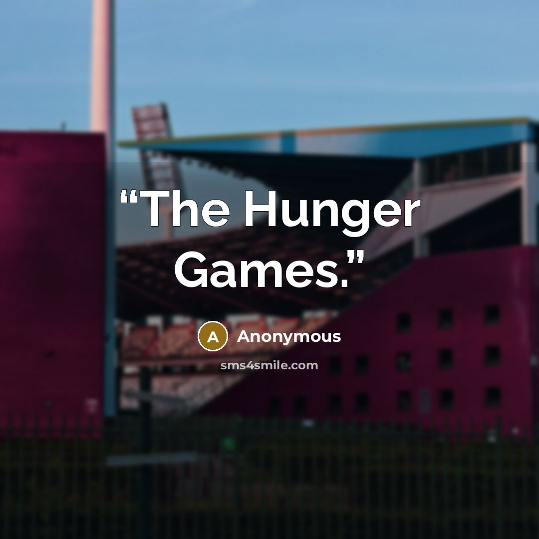 “The Hunger Games.” quote by Anonymous
