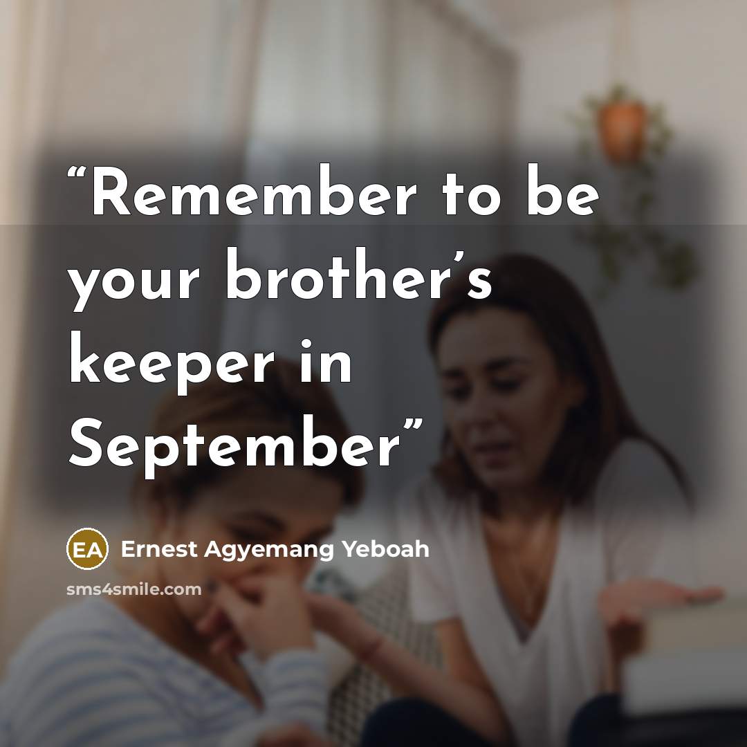 “Remember to be your brother’s keeper in September” quote by Ernest Agyemang Yeboah