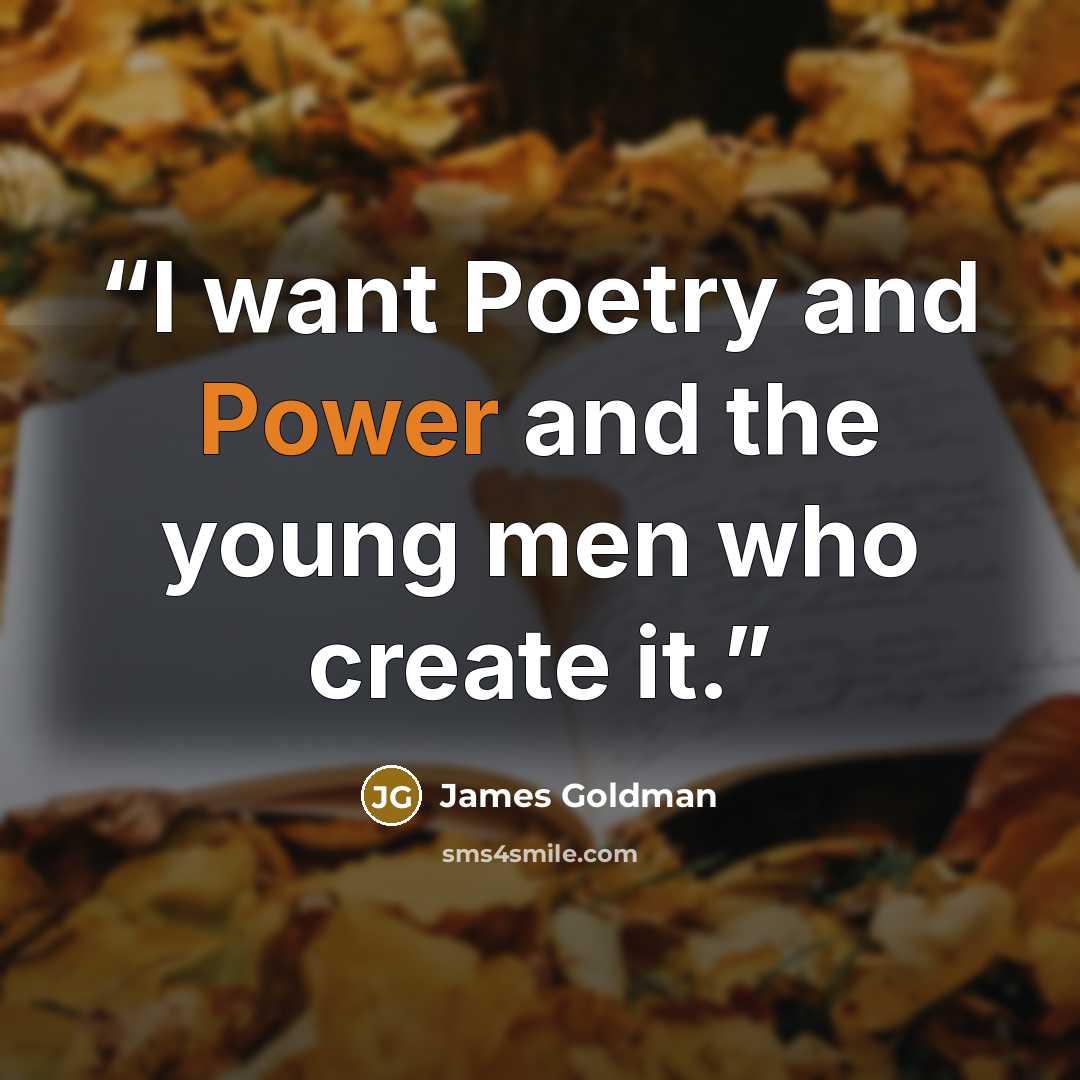 “I want Poetry and Power and the young men who create it.” quote by James Goldman