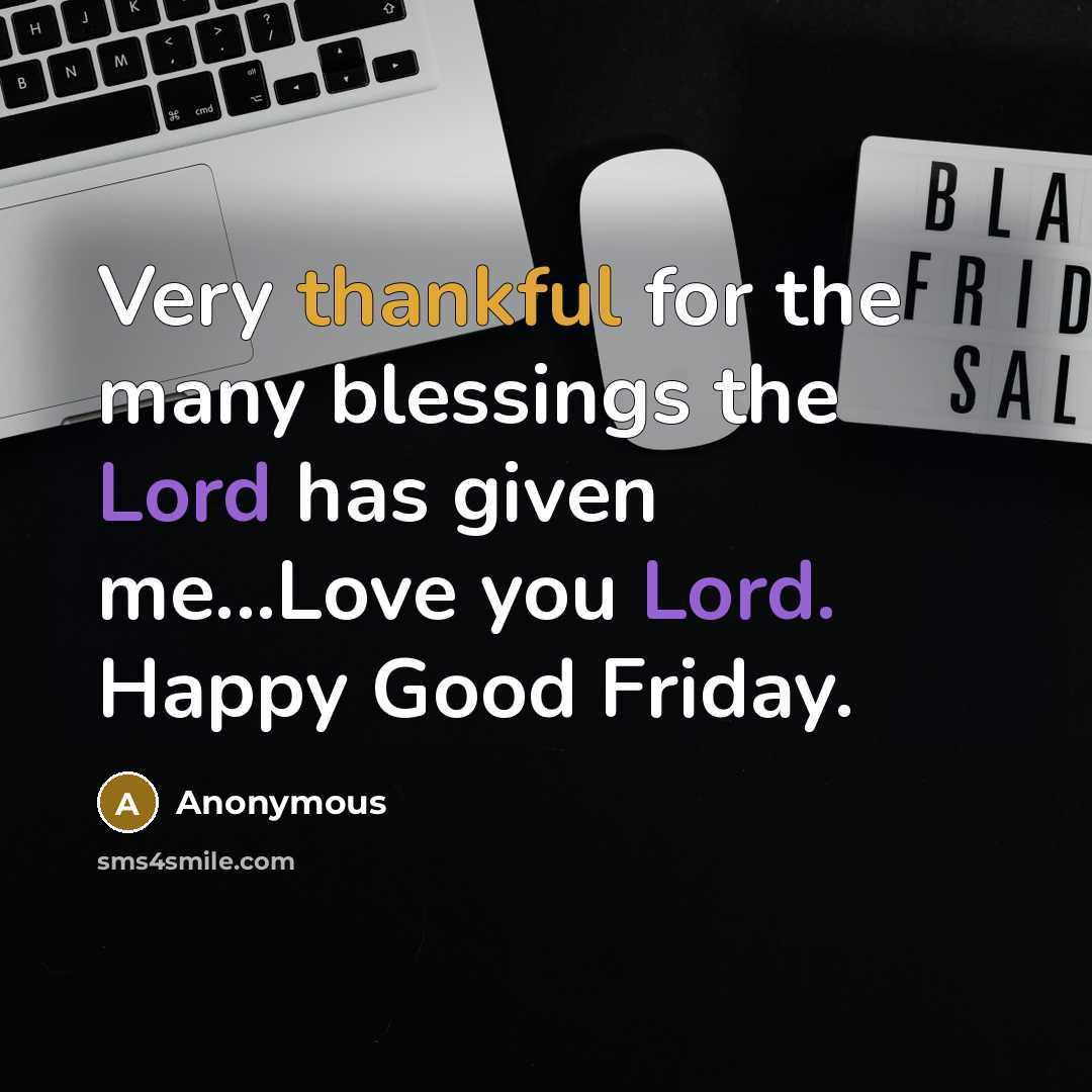 “Very thankful for the many blessings the Lord has given me...Love you Lord. Happy Good Friday.” quote by Anonymous