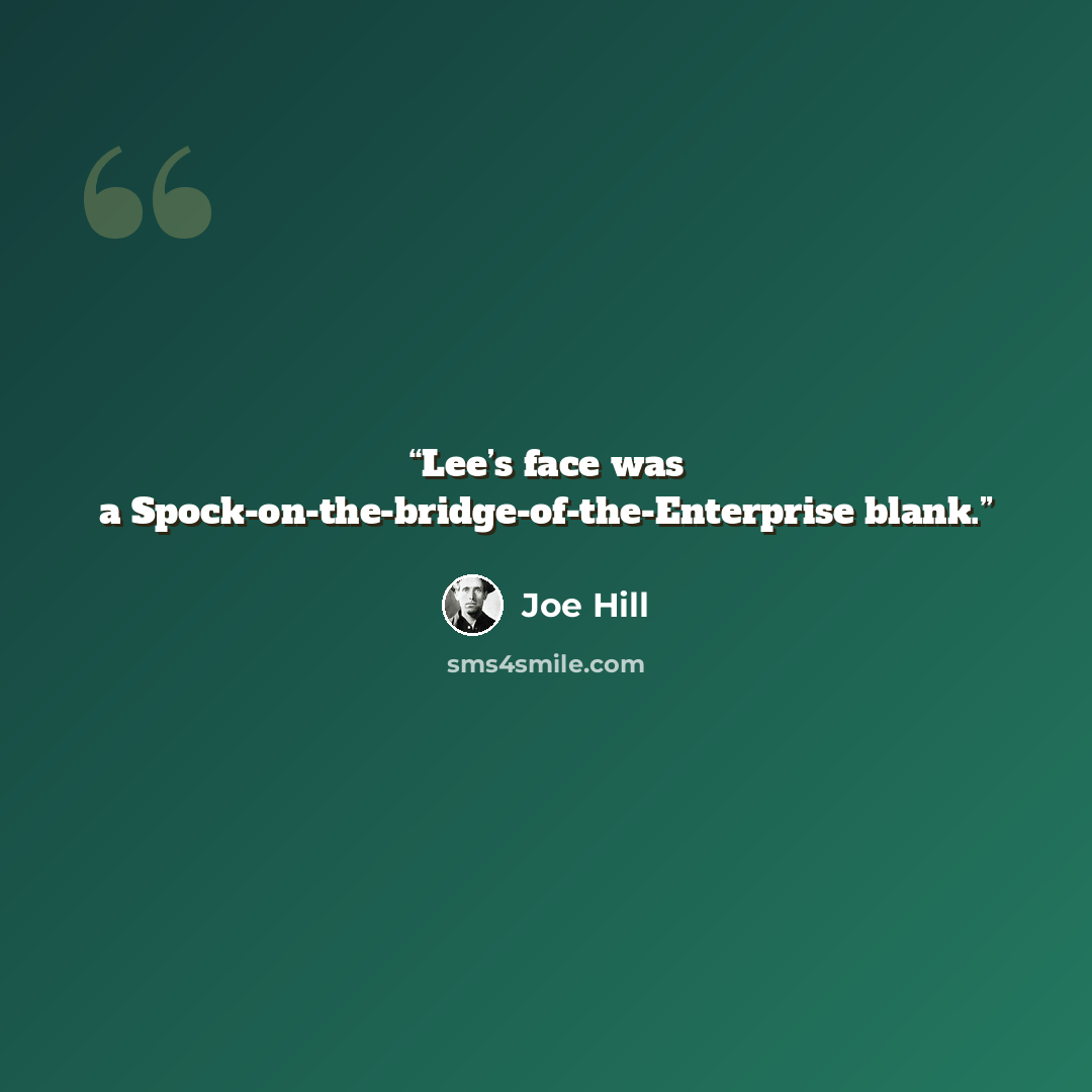 “Lee’s face was a Spock-on-the-bridge-of-the-Enterprise blank.” quote by Joe Hill