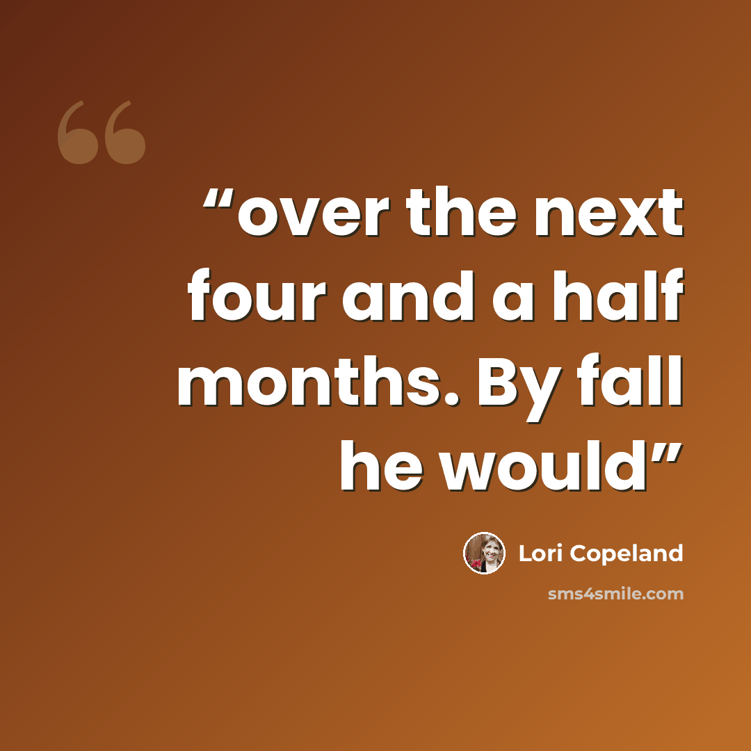 “over the next four and a half months. By fall he would” quote by Lori Copeland
