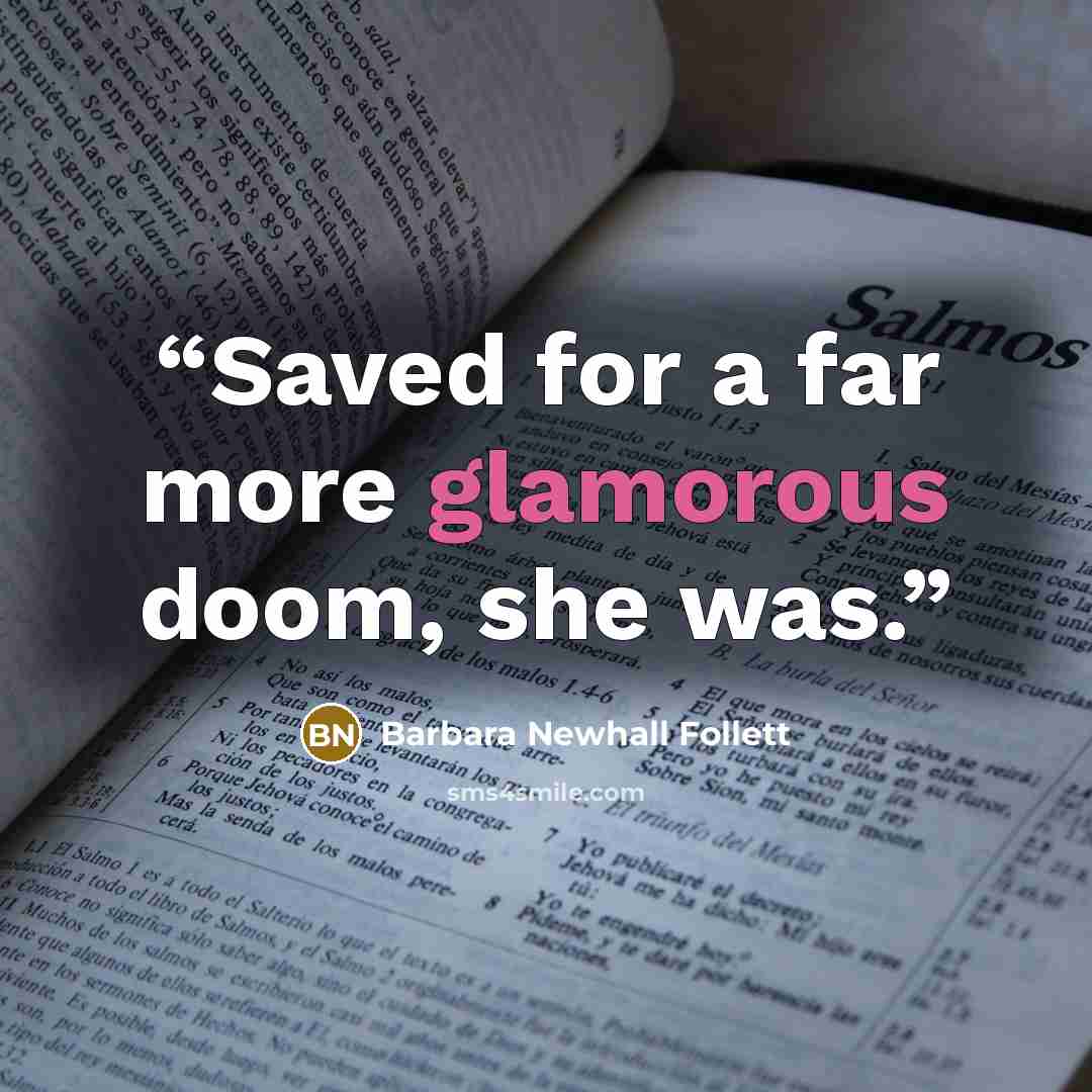 “Saved for a far more glamorous doom, she was.” quote by Barbara Newhall Follett