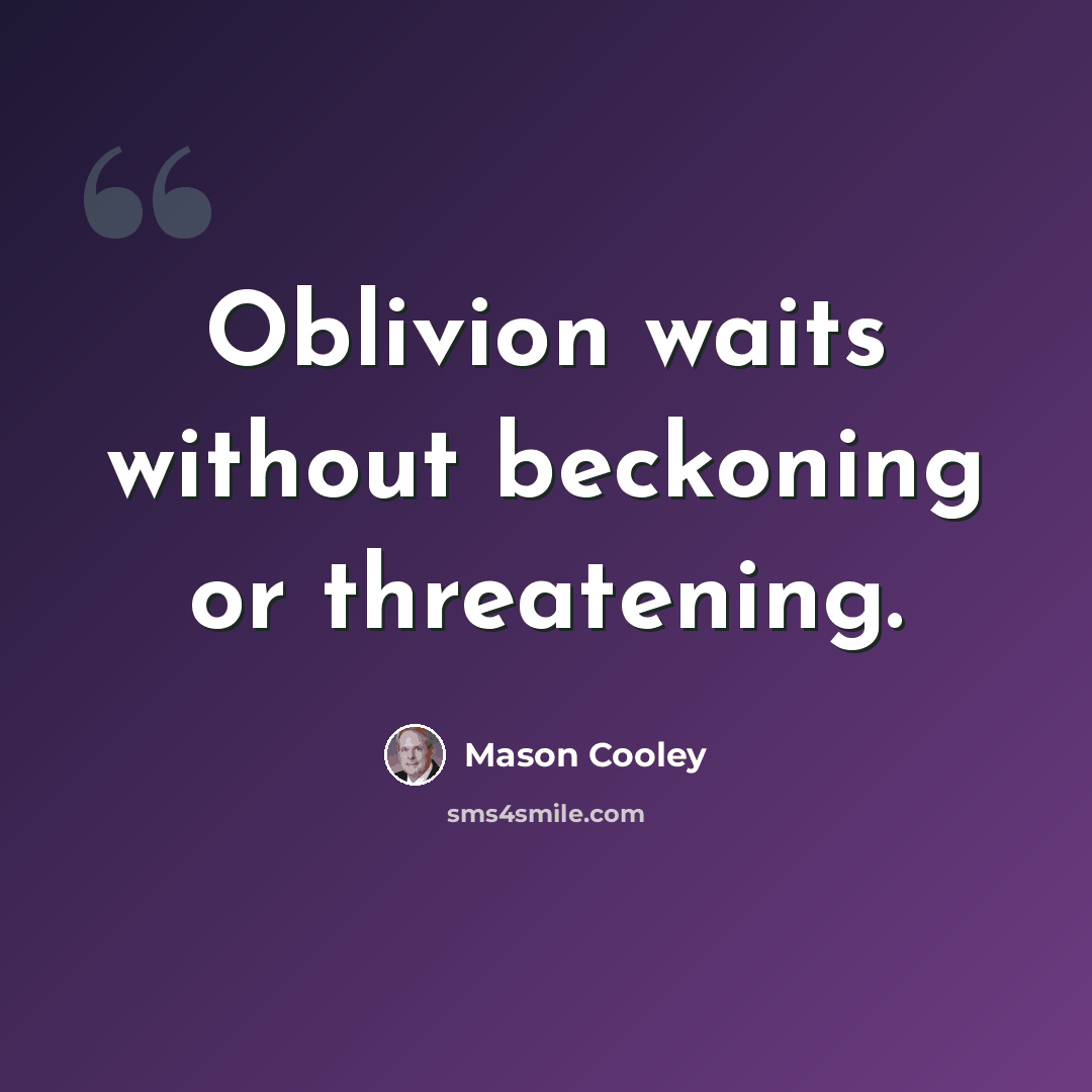 “Oblivion waits without beckoning or threatening.” quote by Mason Cooley