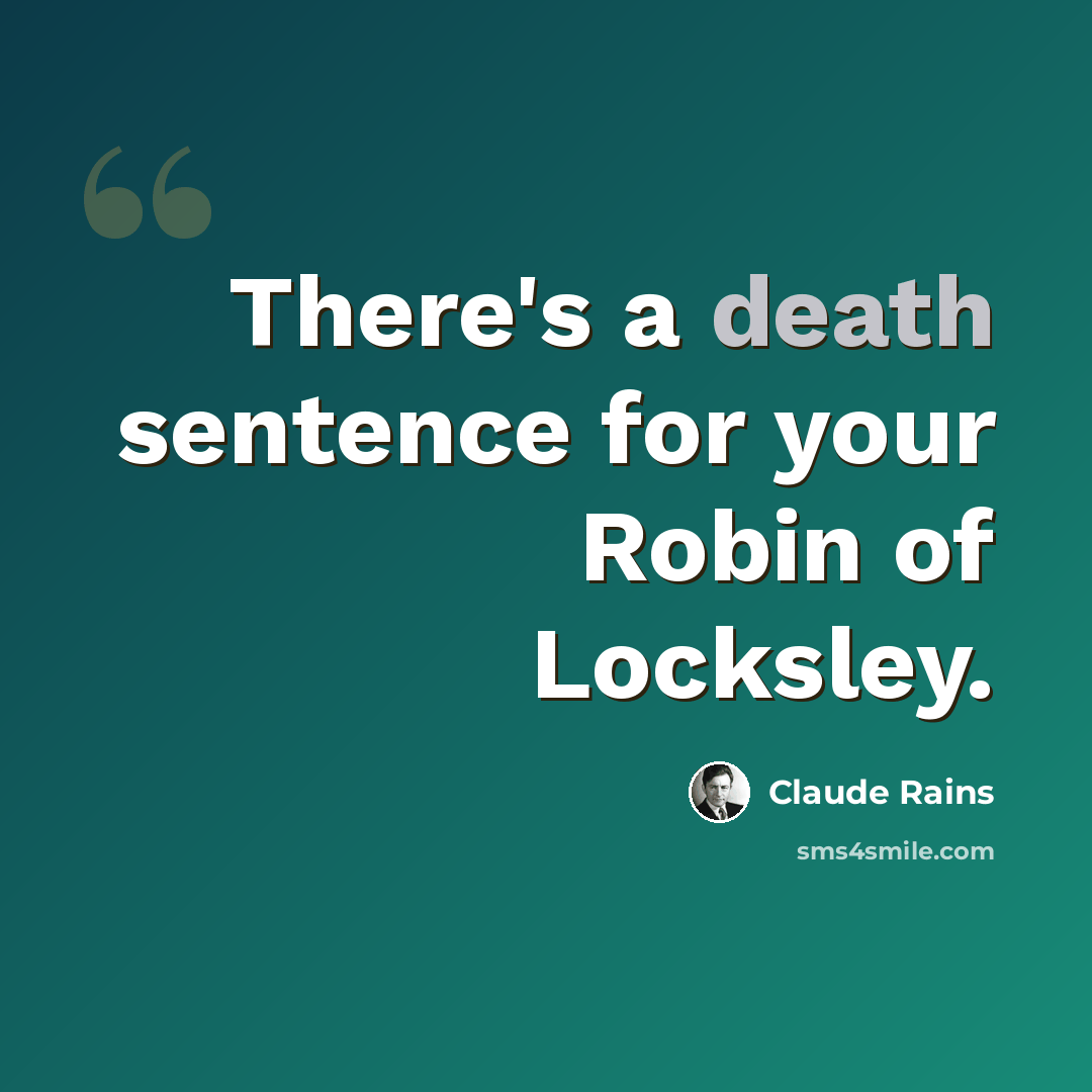 “There's a death sentence for your Robin of Locksley.” quote by Claude Rains