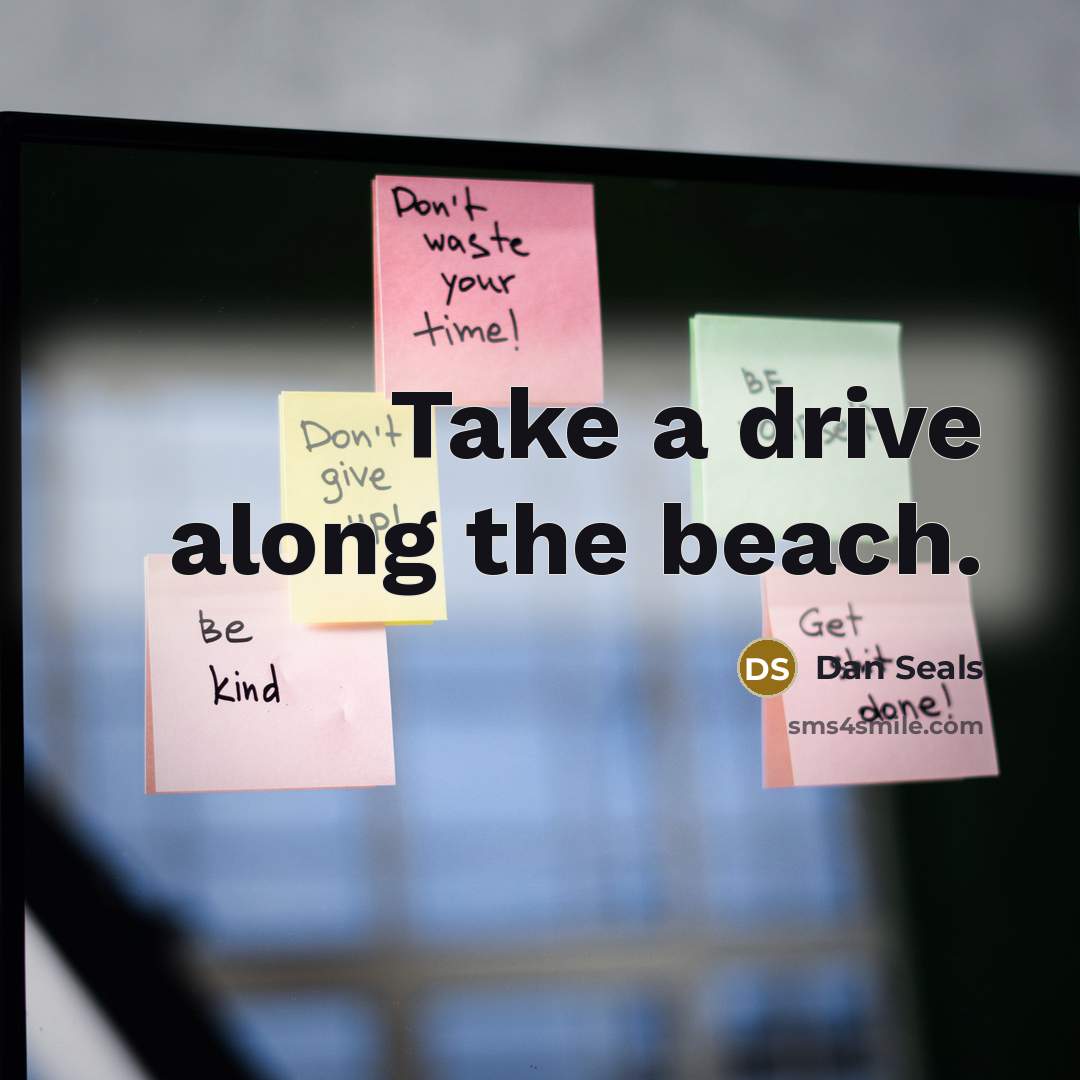 “Take a drive along the beach.” quote by Dan Seals