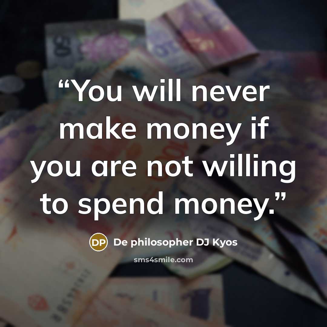 “You will never make money if you are not willing to spend money.” quote by De philosopher DJ Kyos