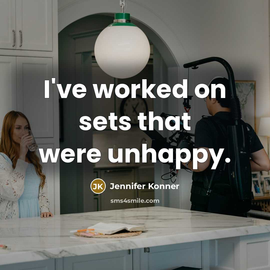 “I've worked on sets that were unhappy.” quote by Jennifer Konner