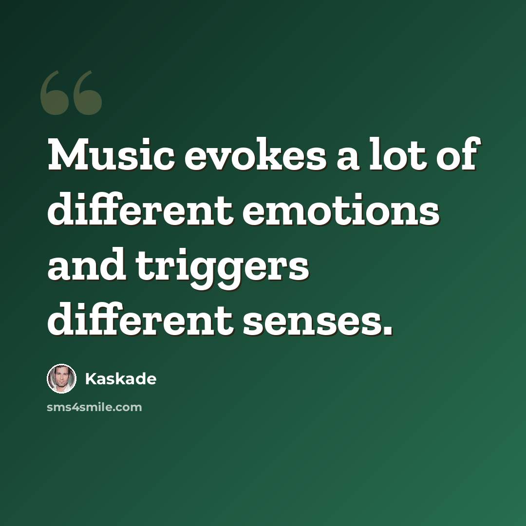 “Music evokes a lot of different emotions and triggers different senses.” quote by Kaskade