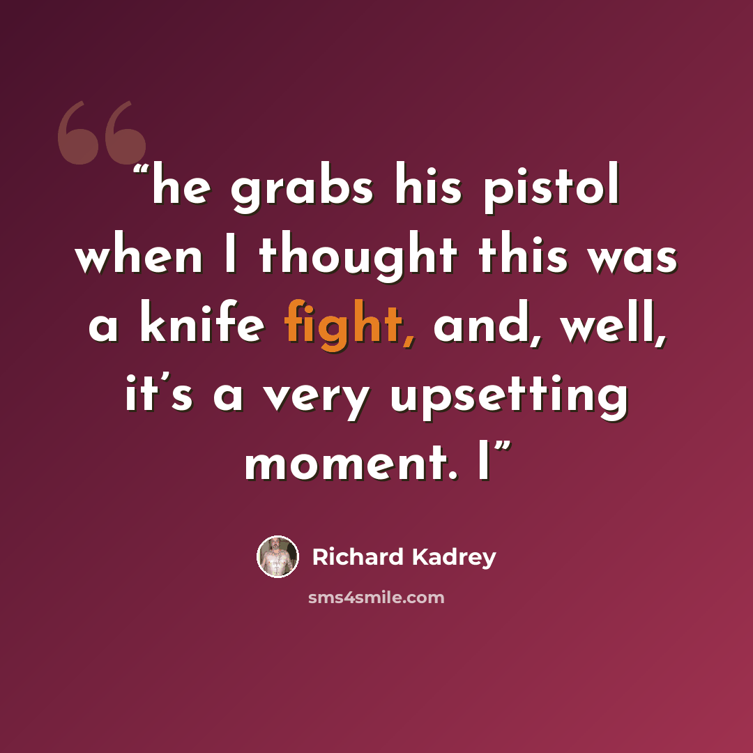 “he grabs his pistol when I thought this was a knife fight, and, well, it’s a very upsetting moment. I” quote by Richard Kadrey
