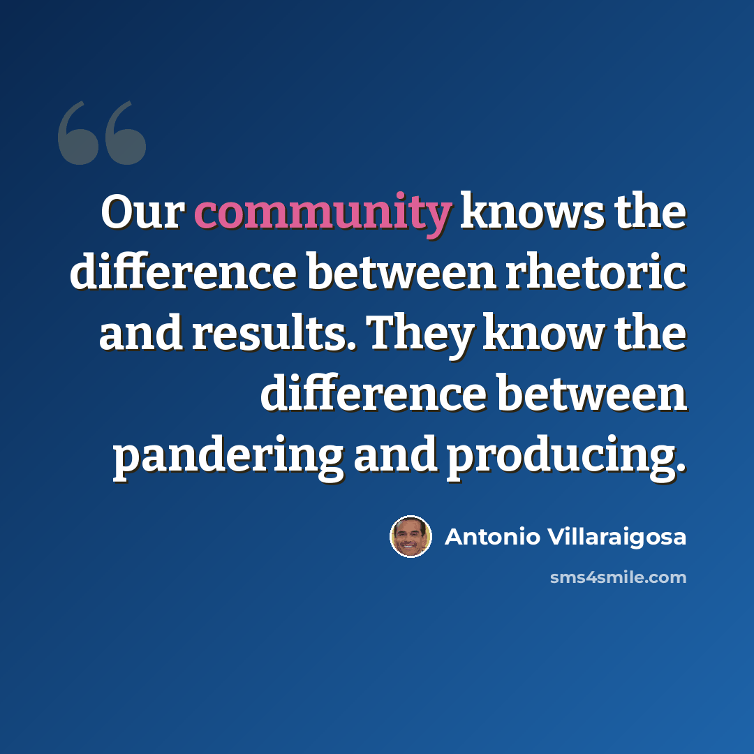 “Our community knows the difference between rhetoric and results. They know the difference between pandering and producing.” quote by Antonio Villaraigosa