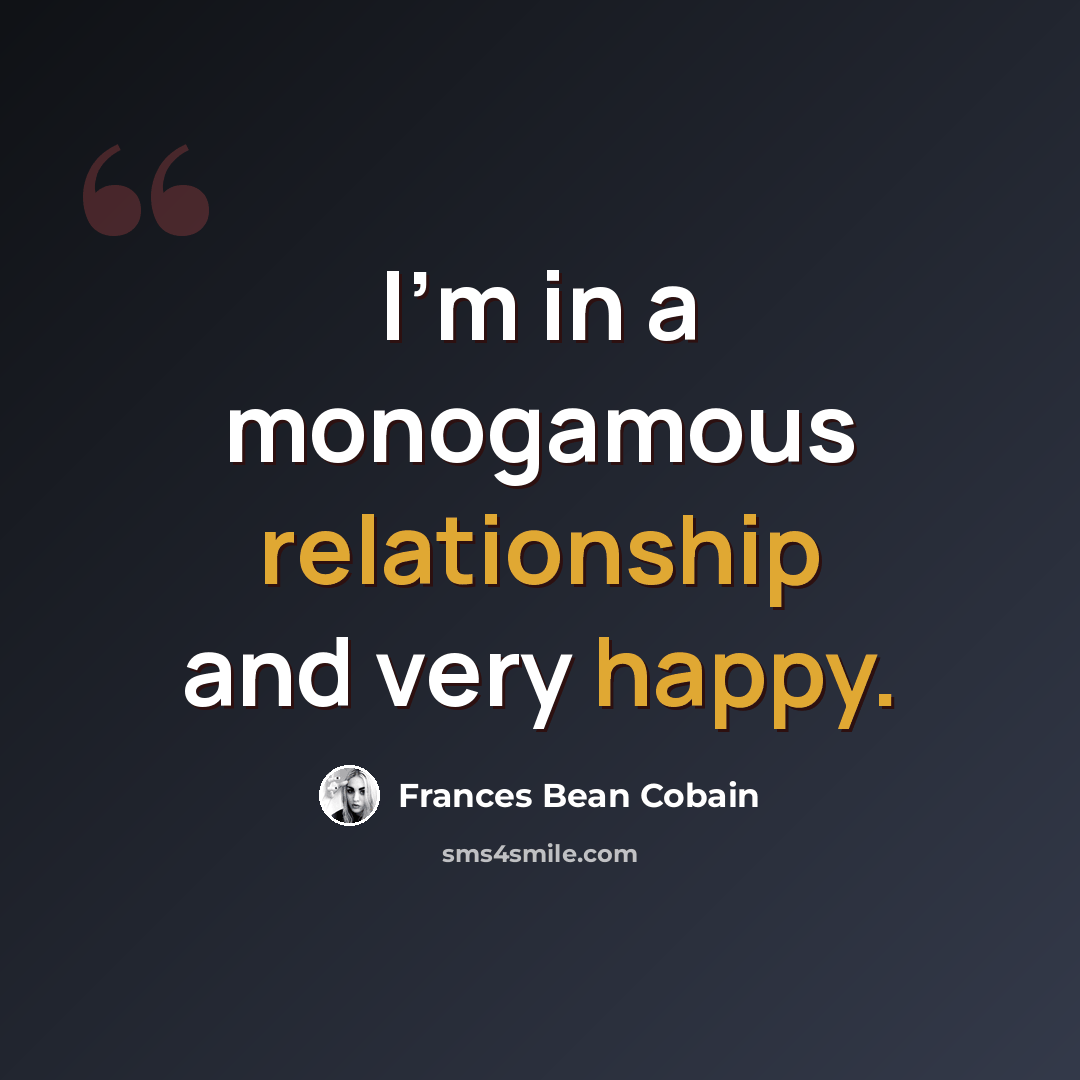 “I'm in a monogamous relationship and very happy.” quote by Frances Bean Cobain