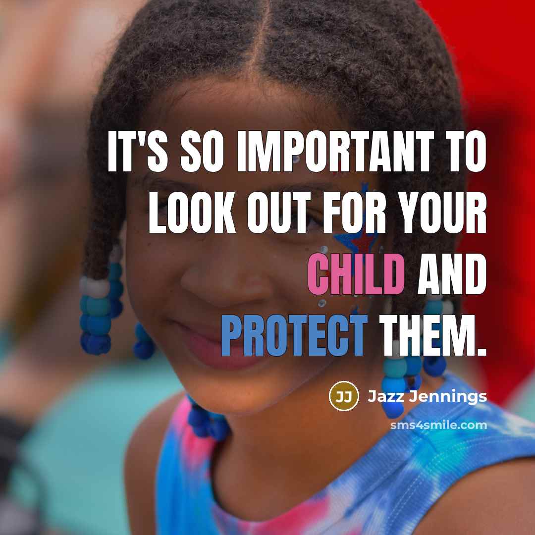“It's so important to look out for your child and protect them.” quote by Jazz Jennings